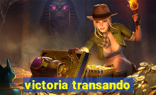 victoria transando