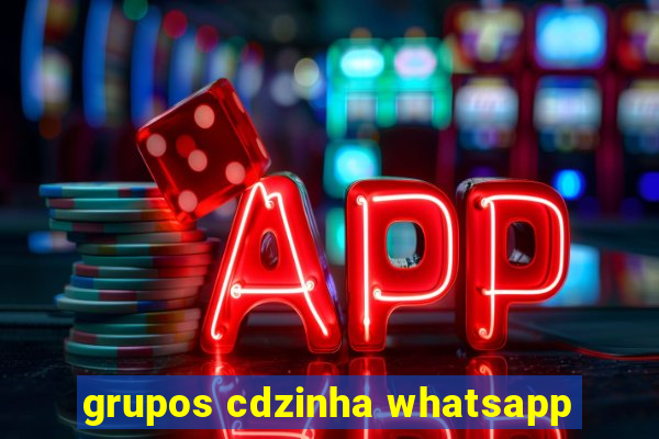 grupos cdzinha whatsapp