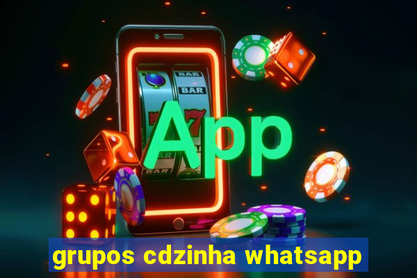 grupos cdzinha whatsapp