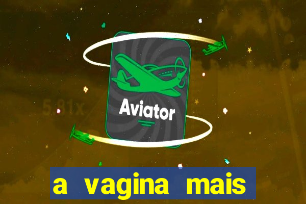 a vagina mais bonita do brasil