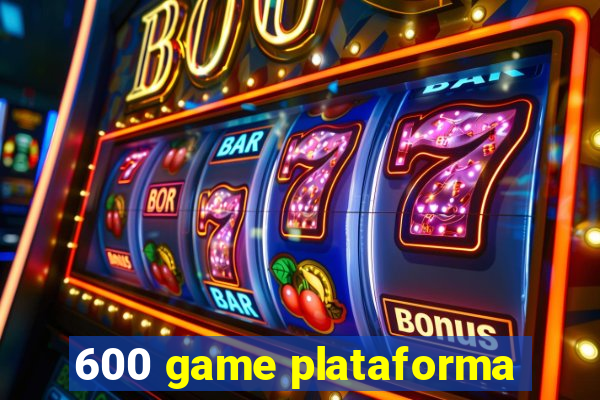 600 game plataforma