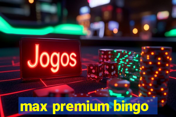 max premium bingo