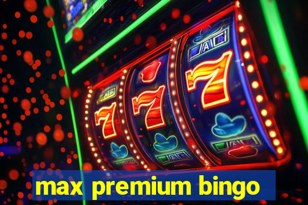 max premium bingo