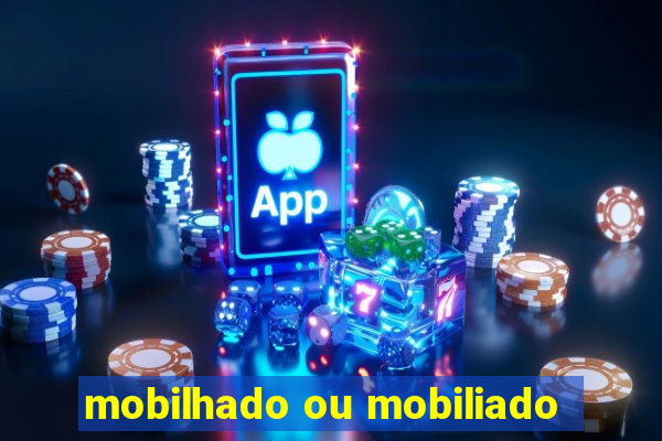 mobilhado ou mobiliado