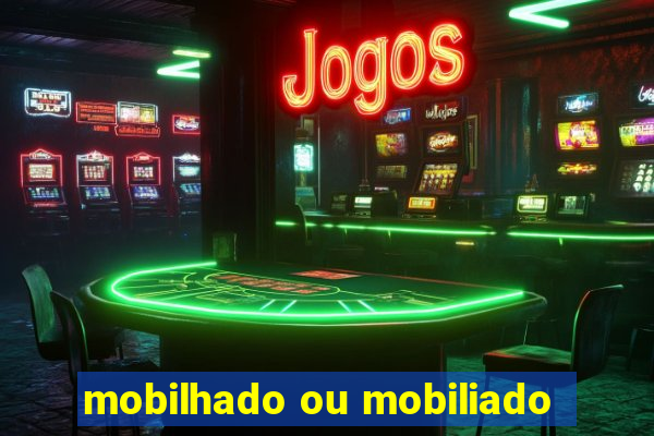 mobilhado ou mobiliado