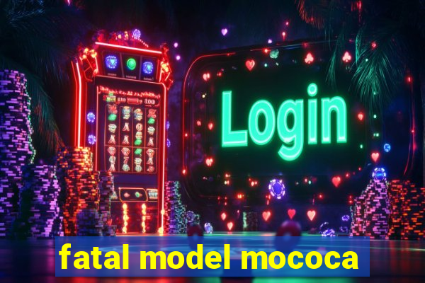 fatal model mococa