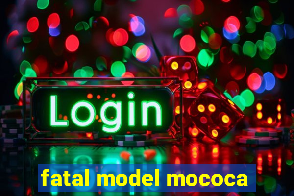 fatal model mococa