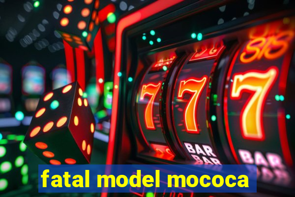 fatal model mococa