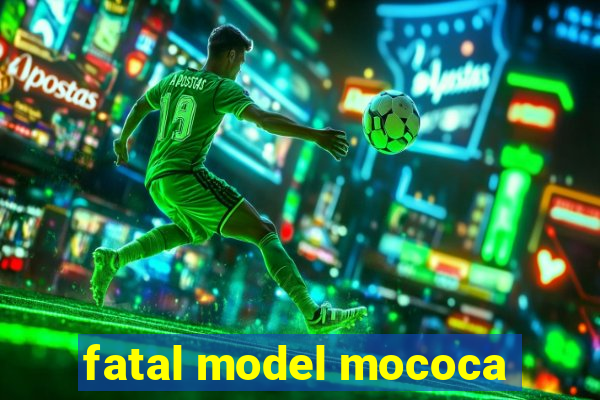 fatal model mococa