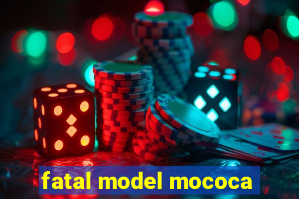 fatal model mococa