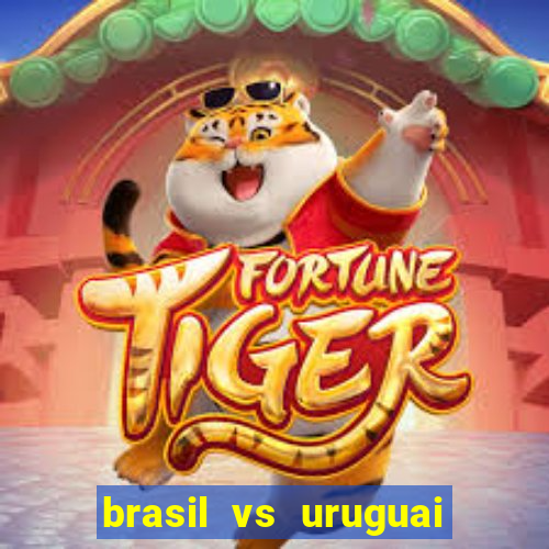 brasil vs uruguai ao vivo multicanais