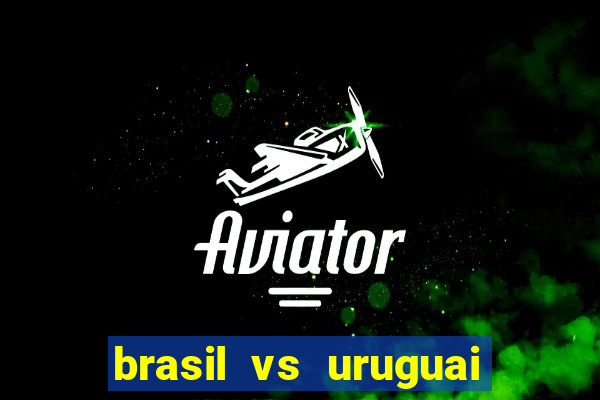 brasil vs uruguai ao vivo multicanais