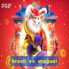 brasil vs uruguai ao vivo multicanais