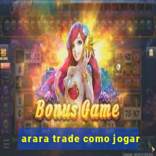 arara trade como jogar