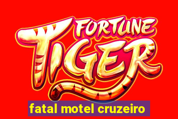 fatal motel cruzeiro