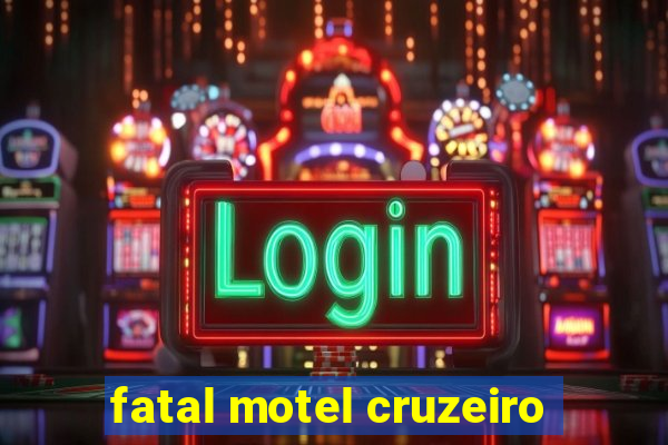 fatal motel cruzeiro