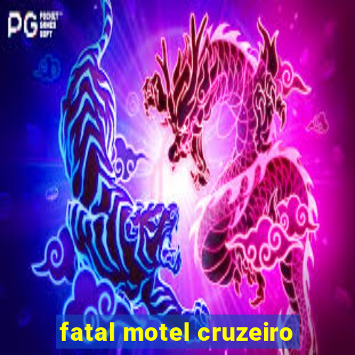 fatal motel cruzeiro