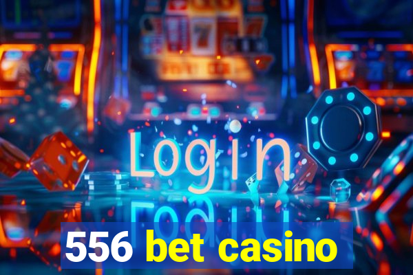 556 bet casino