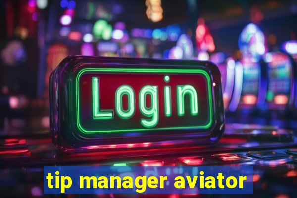 tip manager aviator