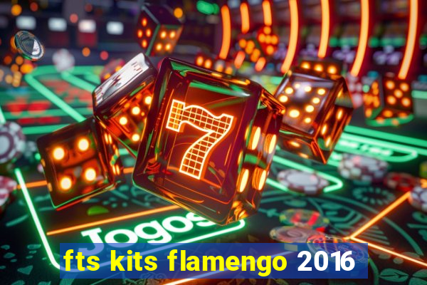 fts kits flamengo 2016