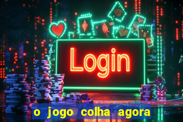 o jogo colha agora paga mesmo