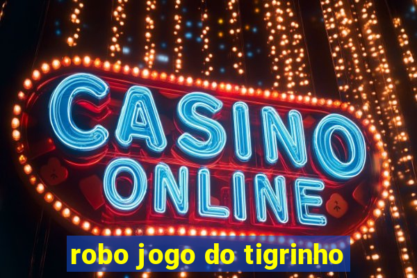 robo jogo do tigrinho