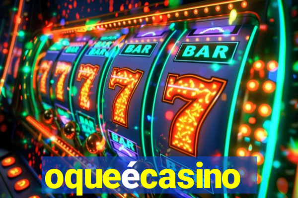 oqueécasino