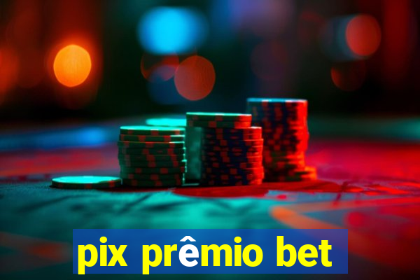 pix prêmio bet