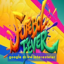 google drive interestelar