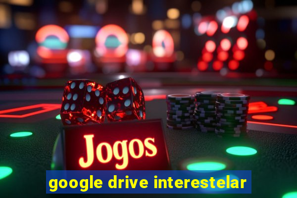 google drive interestelar