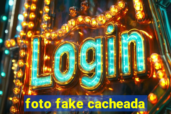 foto fake cacheada