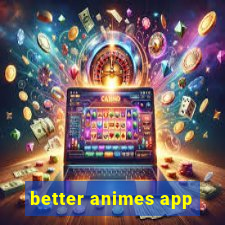 better animes app