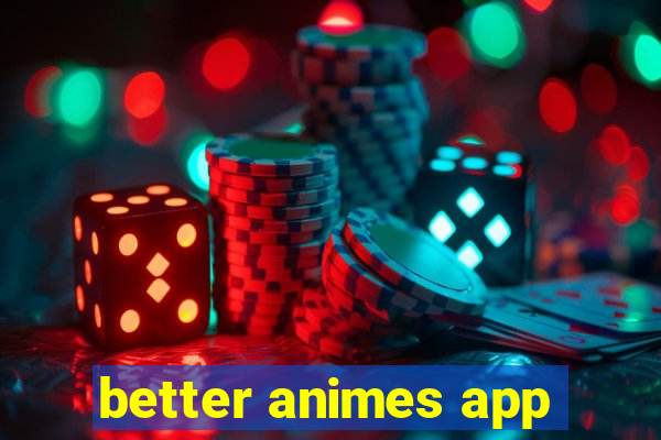 better animes app