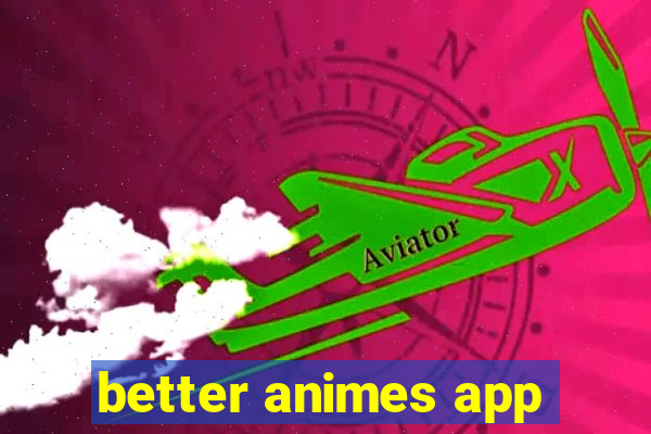 better animes app