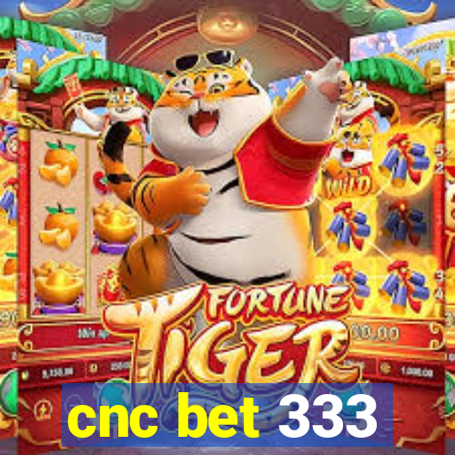 cnc bet 333