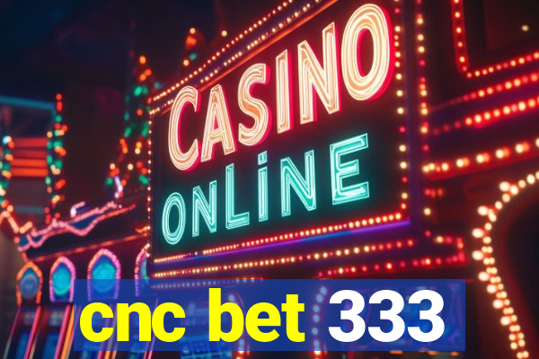 cnc bet 333