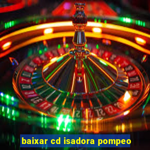 baixar cd isadora pompeo