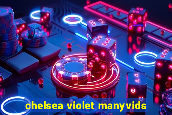 chelsea violet manyvids