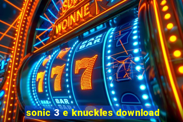 sonic 3 e knuckles download