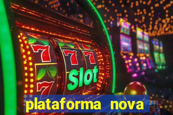 plataforma nova pagando muito