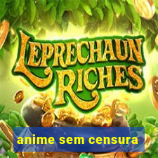 anime sem censura