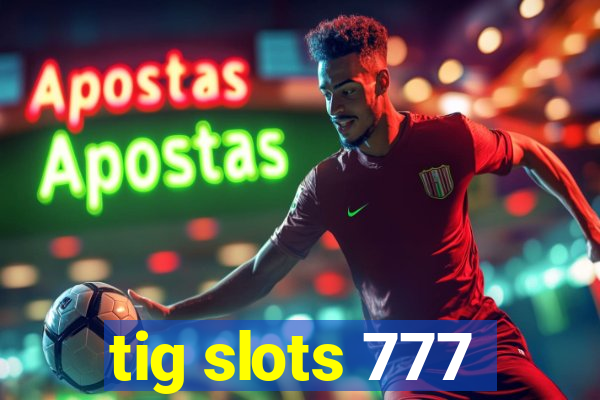 tig slots 777