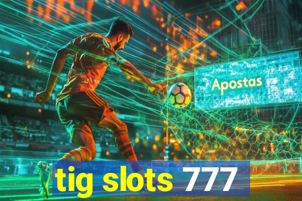 tig slots 777