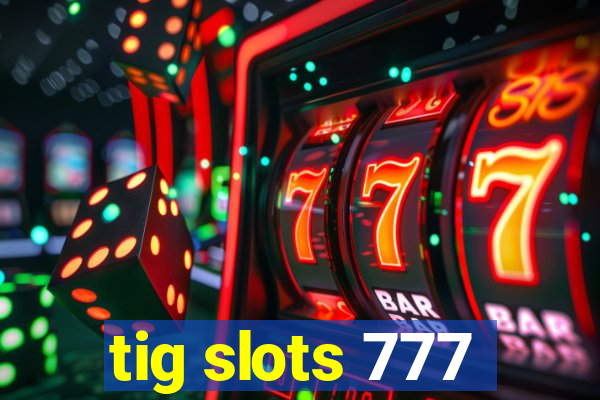 tig slots 777