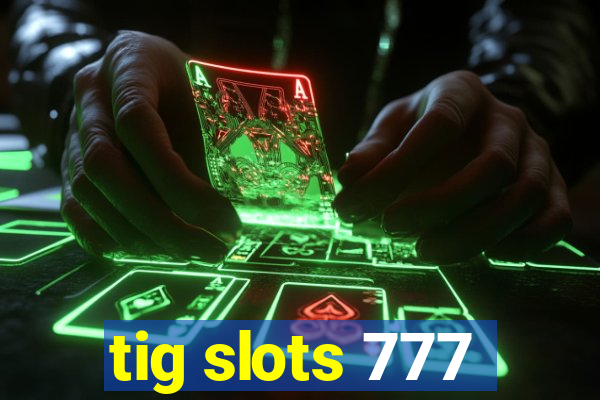 tig slots 777