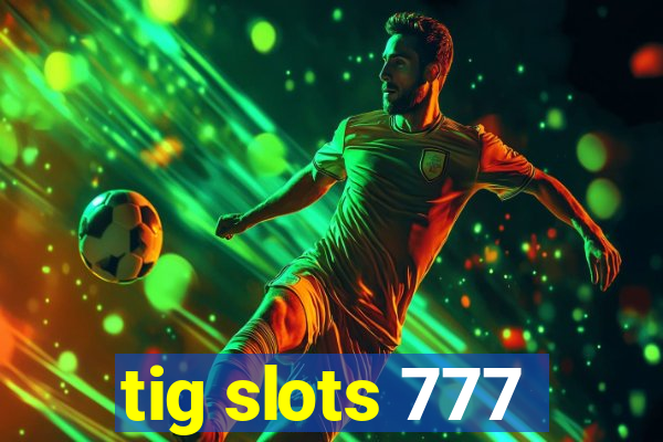 tig slots 777