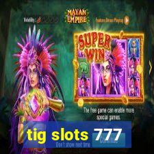 tig slots 777