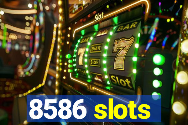 8586 slots