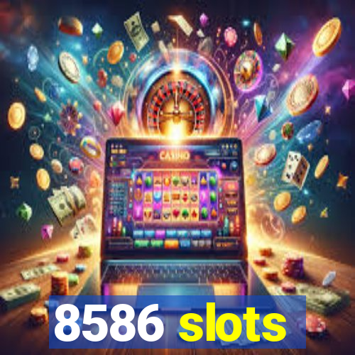 8586 slots