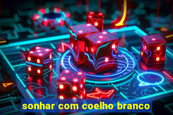 sonhar com coelho branco